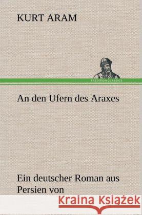 An den Ufern des Araxes Aram, Kurt 9783847242529