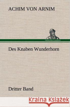 Des Knaben Wunderhorn / Dritter Band Arnim, Achim von 9783847242604 TREDITION CLASSICS