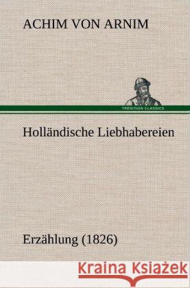 Holländische Liebhabereien Arnim, Achim von 9783847242635