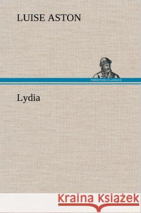 Lydia Aston, Luise 9783847242710 TREDITION CLASSICS