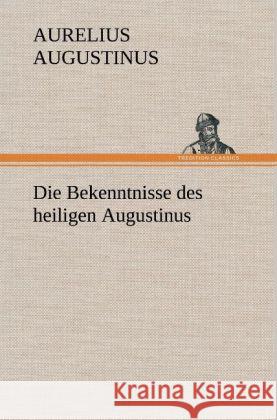 Die Bekenntnisse des heiligen Augustinus Augustinus 9783847242918