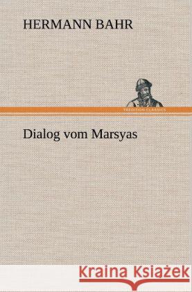 Dialog vom Marsyas Bahr, Hermann 9783847242963 TREDITION CLASSICS