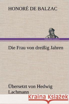 Die Frau von dreißig Jahren Balzac, Honoré de 9783847243243 TREDITION CLASSICS