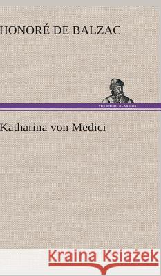 Katharina von Medici Balzac, Honoré de 9783847243311 TREDITION CLASSICS