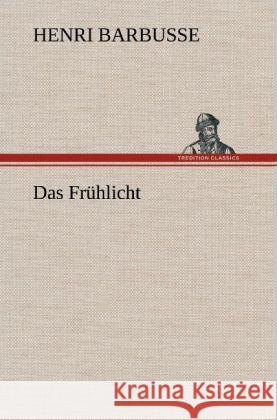 Das Frühlicht Barbusse, Henri 9783847243434