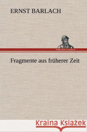 Fragmente aus früherer Zeit Barlach, Ernst 9783847243465