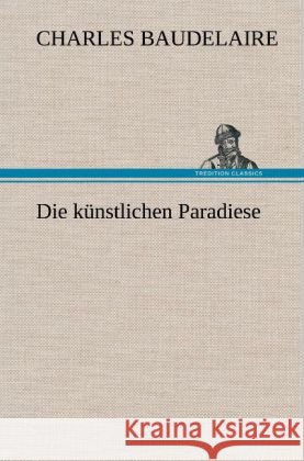 Die künstlichen Paradiese Baudelaire, Charles 9783847243526
