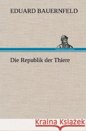 Die Republik der Thiere Bauernfeld, Eduard 9783847243595 TREDITION CLASSICS