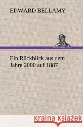 Ein Rückblick aus dem Jahre 2000 auf 1887 Bellamy, Edward 9783847243717