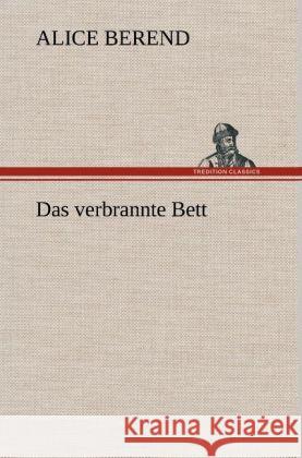 Das verbrannte Bett Berend, Alice 9783847243762 TREDITION CLASSICS