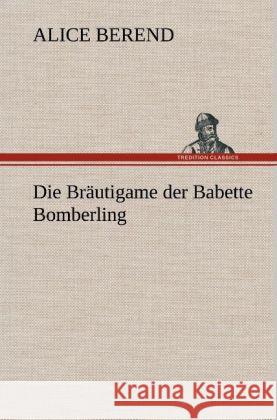 Die Bräutigame der Babette Bomberling Berend, Alice 9783847243779