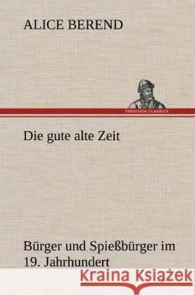 Die gute alte Zeit Berend, Alice 9783847243786