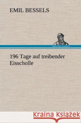 196 Tage auf treibender Eisscholle Bessels, Emil 9783847243854