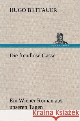 Die freudlose Gasse Bettauer, Hugo 9783847243885 TREDITION CLASSICS