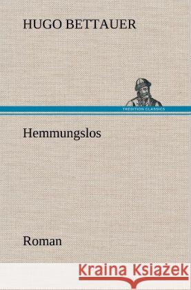 Hemmungslos Bettauer, Hugo 9783847243908 TREDITION CLASSICS