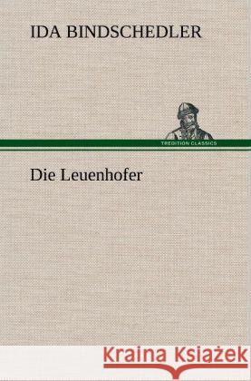 Die Leuenhofer Bindschedler, Ida 9783847244042 TREDITION CLASSICS