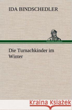 Die Turnachkinder im Winter Bindschedler, Ida 9783847244066 TREDITION CLASSICS