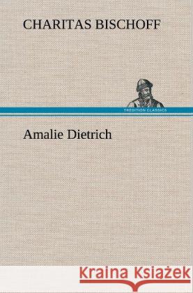 Amalie Dietrich Bischoff, Charitas 9783847244080