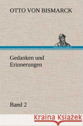 Gedanken und Erinnerungen, Band 2 Bismarck, Otto von 9783847244110