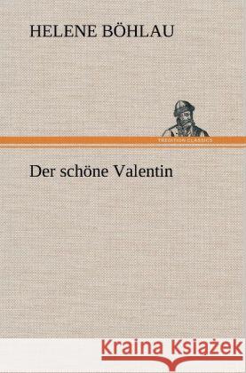 Der schöne Valentin Böhlau, Helene 9783847244318 TREDITION CLASSICS