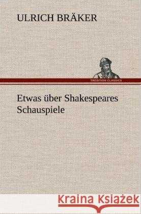Etwas über Shakespeares Schauspiele Bräker, Ulrich 9783847244516