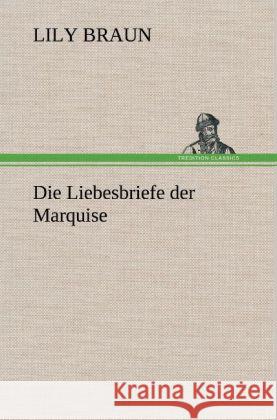 Die Liebesbriefe der Marquise Braun, Lily 9783847244561 TREDITION CLASSICS