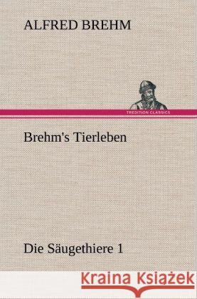 Brehm's Tierleben:Die Säugethiere 1 Brehm, Alfred 9783847244592