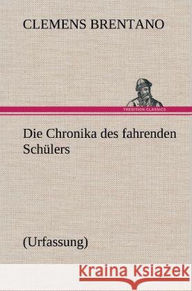 Die Chronika Des Fahrenden Schulers (Urfassung) Clemens Brentano 9783847244622