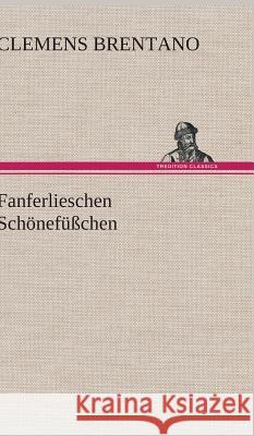 Fanferlieschen Schönefüßchen Brentano, Clemens 9783847244639 TREDITION CLASSICS