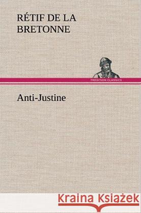 Anti-Justine La Bretonne, Retif de 9783847244677 TREDITION CLASSICS