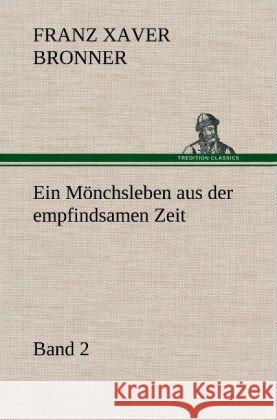 Ein Mönchsleben aus der empfindsamen Zeit - Band 2 Bronner, Franz Xaver 9783847244714