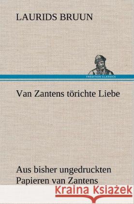 Van Zantens törichte Liebe Bruun, Laurids 9783847244813