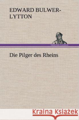 Die Pilger des Rheins Bulwer-Lytton, Edward George 9783847244899 TREDITION CLASSICS