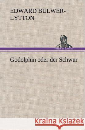 Godolphin Oder Der Schwur Edward Bulwer Lytton Lytton, Bar 9783847244929 Tredition Classics