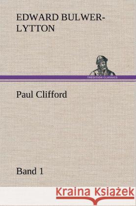 Paul Clifford Band 1 Bulwer-Lytton, Edward George 9783847244936 TREDITION CLASSICS