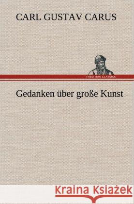 Gedanken über große Kunst Carus, Carl G. 9783847245124 TREDITION CLASSICS