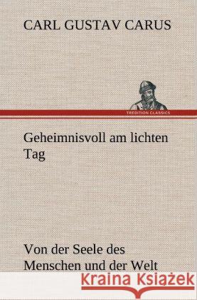 Geheimnisvoll am lichten Tag Carus, Carl G. 9783847245131 TREDITION CLASSICS