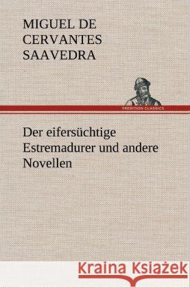 Der Eifersuchtige Estremadurer Und Andere Novellen Miguel De Cervantes Saavedra 9783847245186