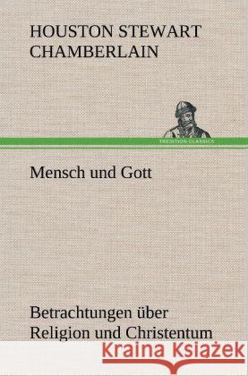 Mensch und Gott Chamberlain, Houston St. 9783847245209 TREDITION CLASSICS