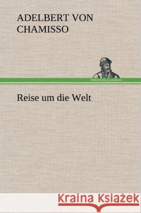 Reise um die Welt Chamisso, Adelbert von 9783847245216 TREDITION CLASSICS