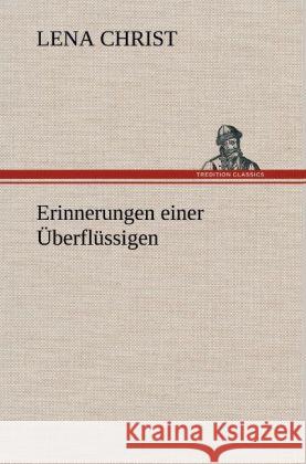 Erinnerungen Einer Uberflussigen Lena Christ 9783847245278 Tredition Classics