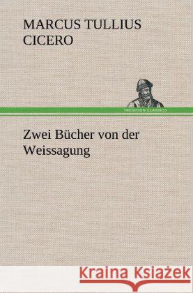 Zwei Bücher von der Weissagung Cicero 9783847245377