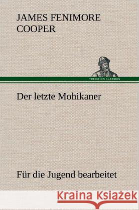 Der letzte Mohikaner (für die Jugend bearbeitet) Cooper, James Fenimore 9783847245582