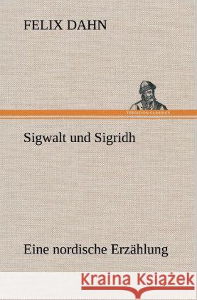 Sigwalt Und Sigridh Felix Dahn 9783847245865 Tredition Classics