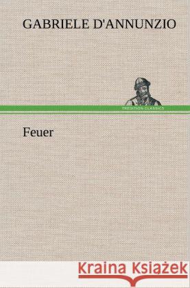 Feuer D'Annunzio, Gabriele 9783847245926 TREDITION CLASSICS