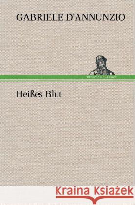 Heißes Blut D'Annunzio, Gabriele 9783847245933 TREDITION CLASSICS