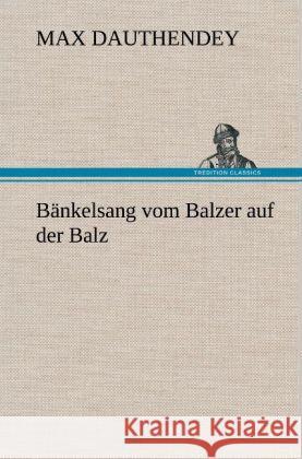 Bänkelsang vom Balzer auf der Balz Dauthendey, Max 9783847246107 TREDITION CLASSICS