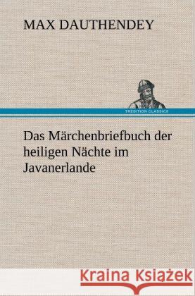 Das Märchenbriefbuch der heiligen Nächte im Javanerlande Dauthendey, Max 9783847246114 TREDITION CLASSICS