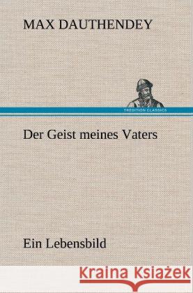 Der Geist meines Vaters Dauthendey, Max 9783847246121 TREDITION CLASSICS