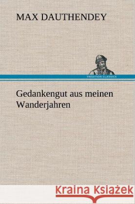 Gedankengut Aus Meinen Wanderjahren Max Dauthendey 9783847246169 Tredition Classics